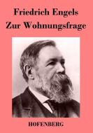 Zur Wohnungsfrage di Friedrich Engels edito da Hofenberg