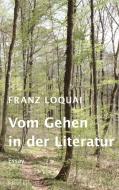 Vom Gehen in der Literatur di Franz Loquai edito da Edition Isele