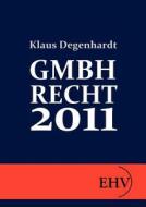 GMBH-RECHT 2011 di Klaus Degenhardt edito da Europäischer Hochschulverlag