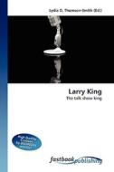 Larry King di Lydia D Thomson-Smith edito da FastBook Publishing
