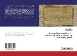 Russo-Ottoman War of 1877-1878 and Armenia by Armenian press di Karine Bazeyan, Grigor Aghanyan, Tatevik Muradyan edito da LAP Lambert Academic Publishing