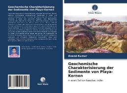 Geochemische Charakterisierung der Sedimente von Playa-Kernen di Anand Kumar edito da Verlag Unser Wissen