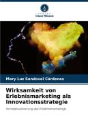 Wirksamkeit von Erlebnismarketing als Innovationsstrategie di Mary Luz Sandoval Cárdenas edito da Verlag Unser Wissen