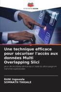 Une technique efficace pour sécuriser l'accès aux données Multi Overlapping Slici di Rani Ingawale, Somnath Thigale edito da Editions Notre Savoir