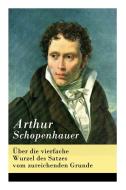 Über die vierfache Wurzel des Satzes vom zureichenden Grunde di Arthur Schopenhauer edito da E ARTNOW