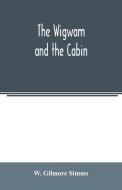 The wigwam and the cabin di W. Gilmore Simms edito da Alpha Editions