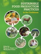 Sustainable Food Production Practices in the Caribbean di Wayne Ganpat, Wendy Isaac edito da IAN RANDLE PUBL