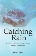 Catching Rain di Sandi Paris edito da Balboa Press