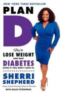 Plan D: How to Lose Weight and Beat Diabetes (Even If You Don't Have It) di Sherri Shepherd, Billie Fitzpatrick edito da DEY STREET BOOKS
