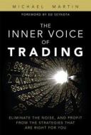 The Inner Voice Of Trading di Michael Martin edito da Pearson Education (us)