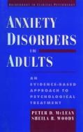 Anxiety Disorders in Adults: An Evidence-Based Approach to Psychological Treatment di Peter D. McLean, Sheila R. Woody edito da OXFORD UNIV PR