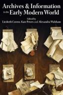 Archives and Information in the Early Modern World di Kate Peters edito da OUP Oxford