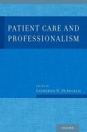 Patient Care and Professionalism di MD Mph Deangelis edito da OXFORD UNIV PR