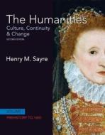 The Humanities, Volume 1: Prehistory to 1600: Culture, Continuity & Change [With Access Code] di Henry M. Sayre edito da Prentice Hall