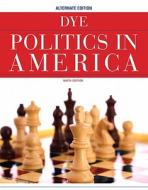 Politics In America, Alternate Edition di Thomas R. Dye edito da Pearson Education (us)