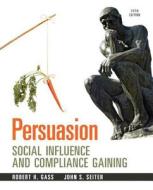 Persuasion with Access Code: Social Influence and Compliance Gaining di Robert H. Gass, John S. Seiter edito da Pearson