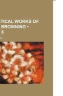 The Poetical Works Of Robert Browning ... (v. 6) di Robert Browning edito da General Books Llc