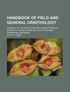 Handbook Of Field And General Ornithology di Elliott Coues edito da General Books Llc