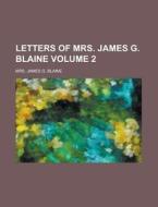 Letters Of Mrs. James G. Blaine di James Gillespie Blaine edito da General Books Llc