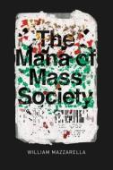 The Mana of Mass Society di William Mazzarella edito da The University of Chicago Press