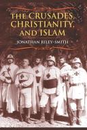 The Crusades, Christianity, and Islam di Professor Jonathan Riley-Smith edito da Columbia University Press