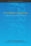 From Papyrus to Hypertext: Toward the Universal Digital Library di Christian Vandendorpe edito da PAPERBACKSHOP UK IMPORT