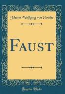 Faust (Classic Reprint) di Johann Wolfgang Von Goethe edito da Forgotten Books