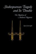 Shakespearean Tragedy and Its Double di Kent Cartwright edito da Pennsylvania State University Press