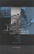 Bioavailability of Contaminants in Soils and Sediments: Processes, Tools, and Applications di National Research Council, Division On Earth And Life Studies, Water Science And Technology Board edito da NATL ACADEMY PR