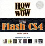 How To Wow With Flash Cs4 di Colin Smith edito da Pearson Education (us)