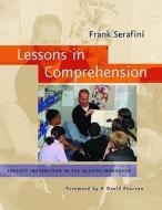 Lessons in Comprehension: Explicit Instruction in the Reading Workshop di Frank Serafini edito da HEINEMANN EDUC BOOKS