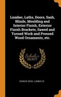 Lumber, Laths, Doors, Sash, Blinds, Moulding and Interior Finish, Exterior Finish Brackets, Sawed and Turned Work and Pr edito da FRANKLIN CLASSICS TRADE PR
