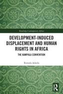 Development-induced Displacement And Human Rights In Africa di Romola Adeola edito da Taylor & Francis Ltd