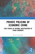 Private Policing Of Economic Crime di Petter Gottschalk edito da Taylor & Francis Ltd