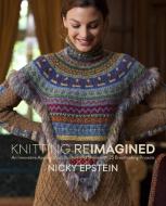 Knitting Reimagined di Nicky Epstein edito da Random House USA Inc