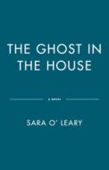 The Ghost in the House di Sara O'Leary edito da DD CANADA