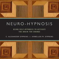 Neuro-Hypnosis - Using Self-Hypnosis to Activate the Brain for Change di C. Alexander Simpkins edito da W. W. Norton & Company