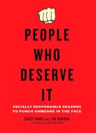 People Who Deserve It: Socially Responsible Reasons to Punch Someone in the Face di Casey Rand, Tim Gordon edito da PERIGEE BOOKS