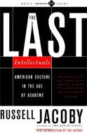 The Last Intellectuals: American Culture in the Age of Academe di Russell Jacoby edito da BASIC BOOKS
