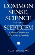 Common Sense, Science and Scepticism di Alan Musgrave edito da Cambridge University Press