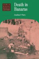 Death in Banaras di Jonathan P. Parry edito da Cambridge University Press