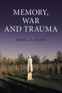 Memory, War and Trauma di Nigel C. Hunt edito da Cambridge University Press