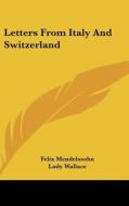 Letters From Italy And Switzerland di Felix Mendelssohn edito da Kessinger Publishing