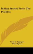 Indian Stories From The Pueblos di FRANK G. APPLEGATE edito da Kessinger Publishing
