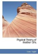 Physical Theory of Another Life. di Isaac Taylor edito da BiblioLife