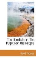 The Homilist; Or, The Pulpit For The People di Mr David Thomas edito da Bibliolife