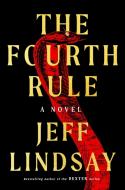 The Fourth Rule di Jeff Lindsay edito da DUTTON BOOKS