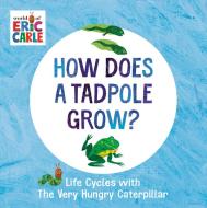 How Does A Tadpole Grow? di Eric Carle edito da Penguin Putnam Inc