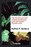 The Fountain Inn, Agnes Surriage and Sir Harry Frankland: A Paper di Nathan P. Sanborn edito da Trieste Publishing