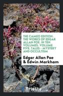 The Cameo Edition. The Works of Edgar Allan Poe. In Ten Volumes. Volume Five. Tales - Mystery and Occultism di Edgar Allan Poe, Edwin Markham edito da Trieste Publishing